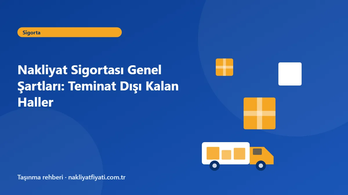 Nakliyat Sigortası Genel Şartları: Teminat Dışı Kalan Haller — taşınma rehberi görseli
