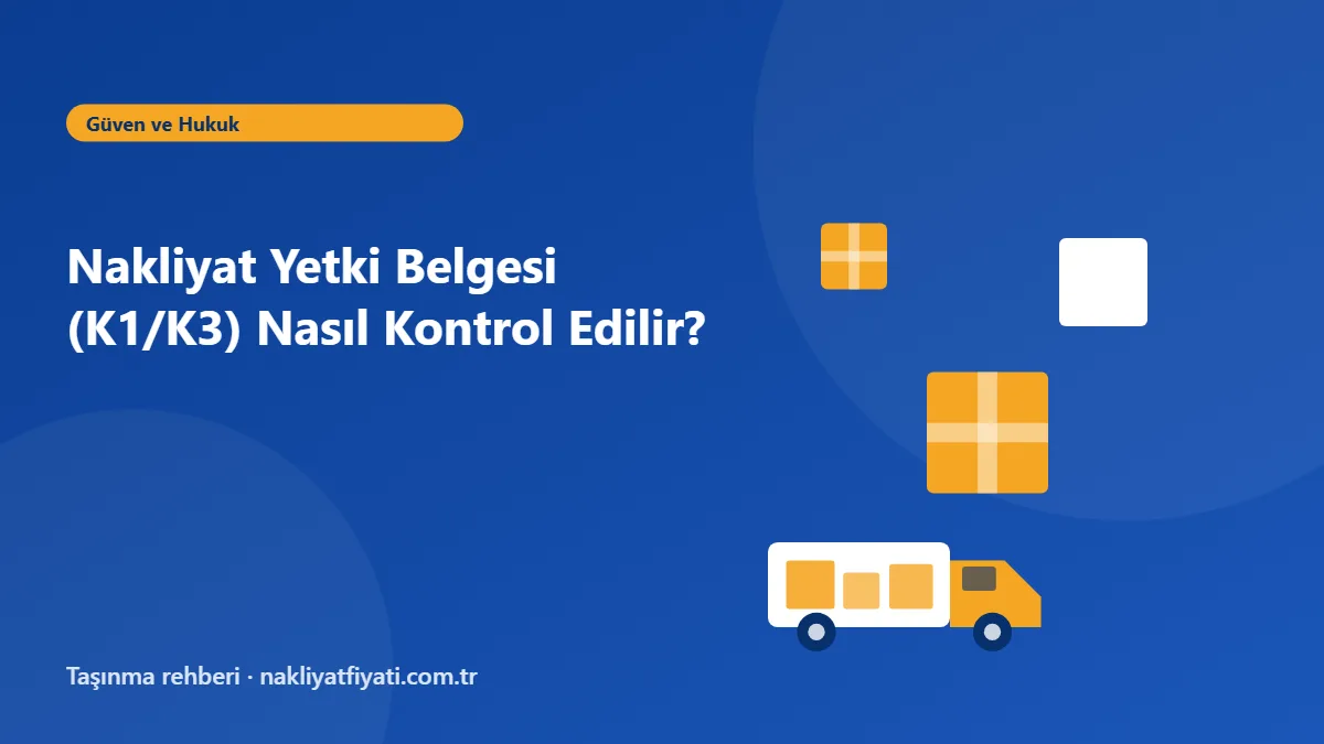 Nakliyat Yetki Belgesi (K1/K3) Nasıl Kontrol Edilir? — taşınma rehberi görseli